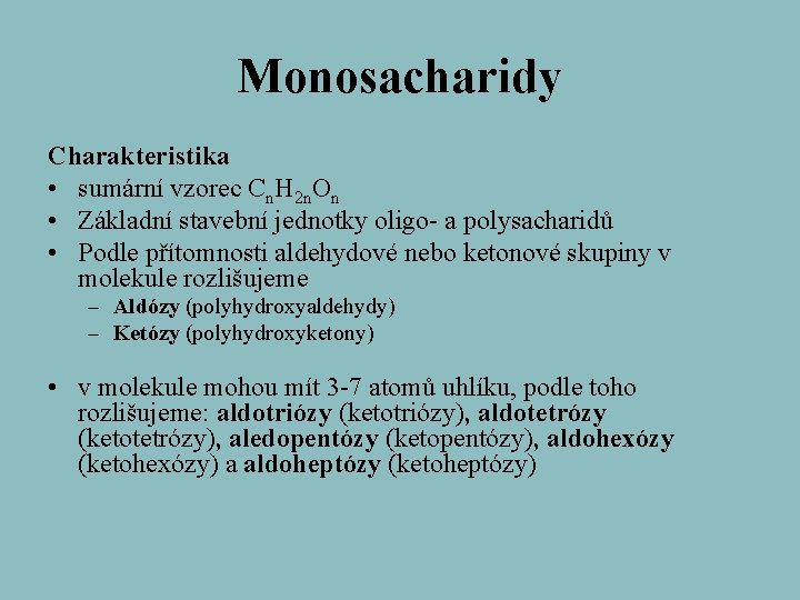 Monosacharidy Charakteristika • sumární vzorec Cn. H 2 n. On • Základní stavební jednotky