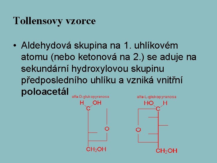 Tollensovy vzorce • Aldehydová skupina na 1. uhlíkovém atomu (nebo ketonová na 2. )