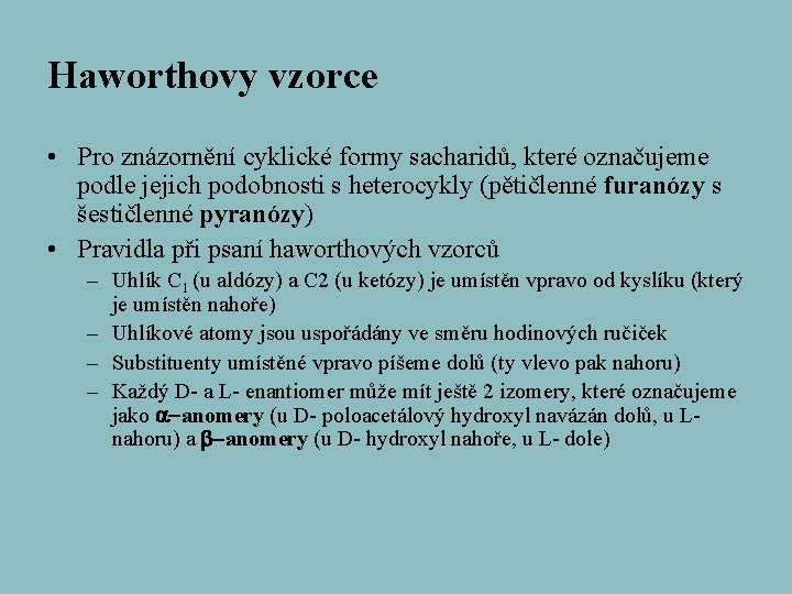 Haworthovy vzorce • Pro znázornění cyklické formy sacharidů, které označujeme podle jejich podobnosti s