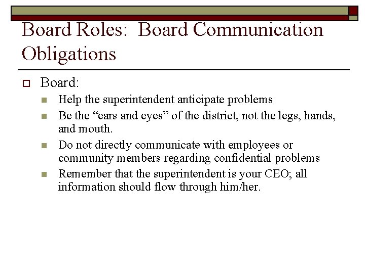 Board Roles: Board Communication Obligations o Board: n n Help the superintendent anticipate problems