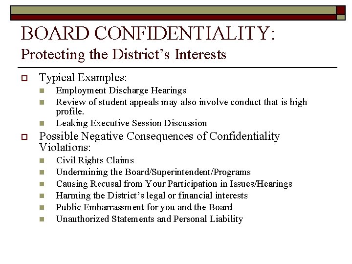 BOARD CONFIDENTIALITY: Protecting the District’s Interests o Typical Examples: n n n o Employment