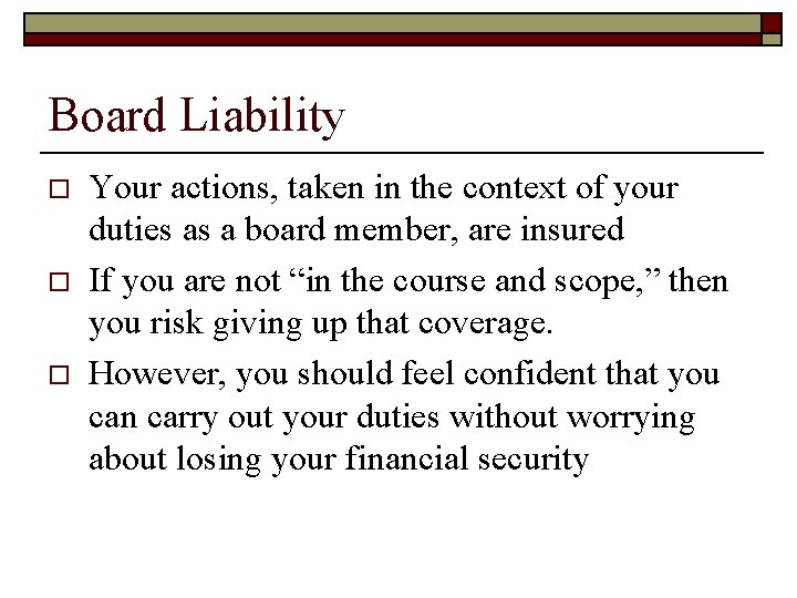 Board Liability o o o Your actions, taken in the context of your duties