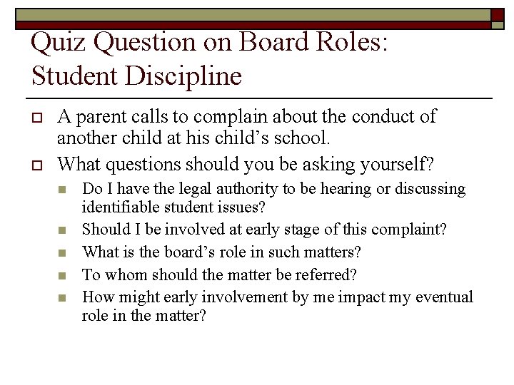 Quiz Question on Board Roles: Student Discipline o o A parent calls to complain
