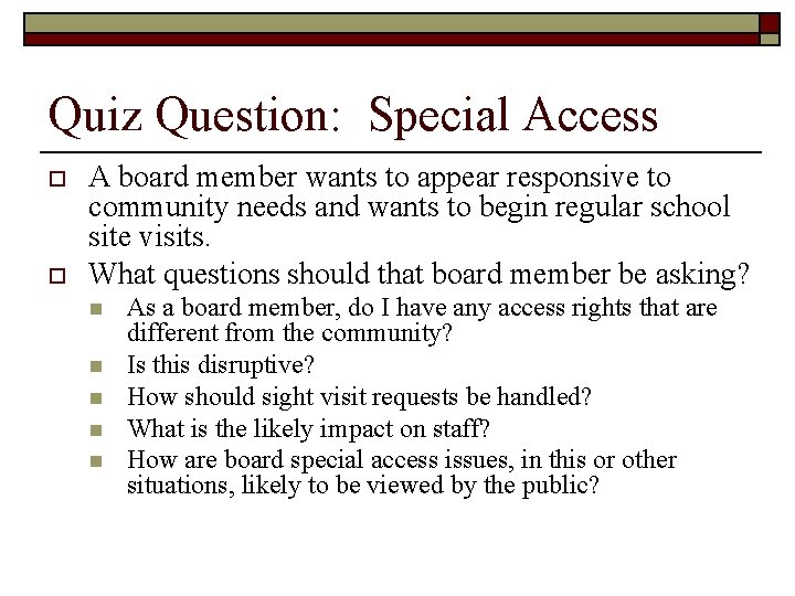 Quiz Question: Special Access o o A board member wants to appear responsive to