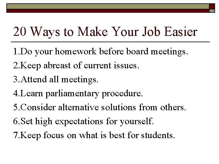 20 Ways to Make Your Job Easier 1. Do your homework before board meetings.