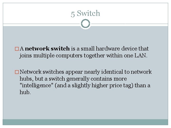 5 Switch � A network switch is a small hardware device that joins multiple