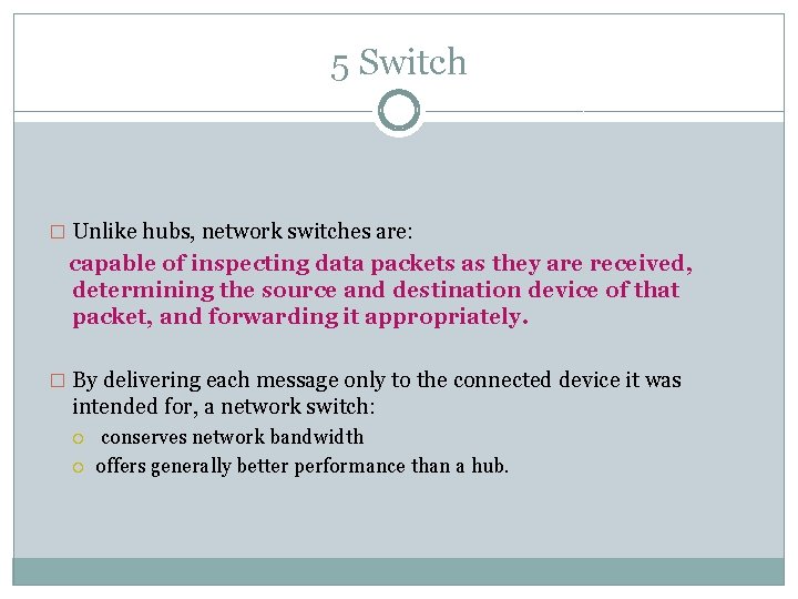 5 Switch � Unlike hubs, network switches are: capable of inspecting data packets as