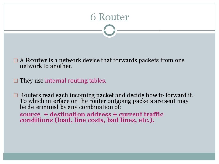 6 Router � A Router is a network device that forwards packets from one