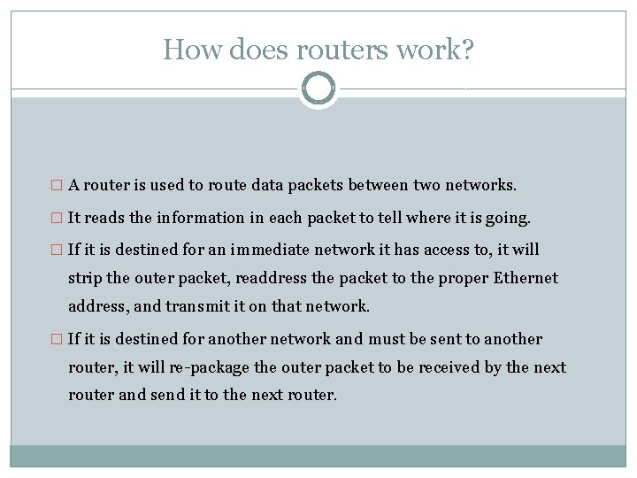 How does routers work? � A router is used to route data packets between