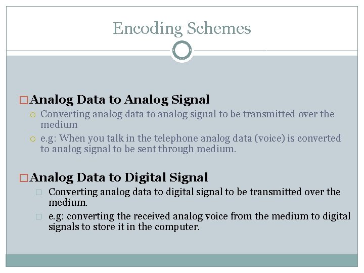 Encoding Schemes � Analog Data to Analog Signal Converting analog data to analog signal