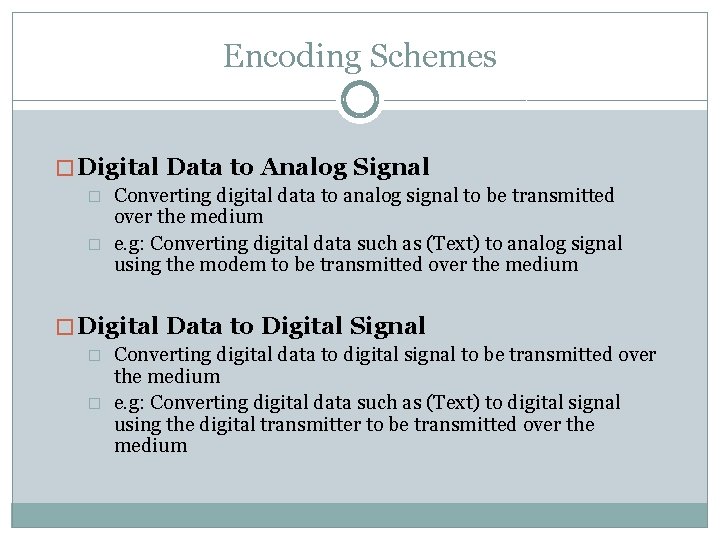 Encoding Schemes � Digital Data to Analog Signal � Converting digital data to analog