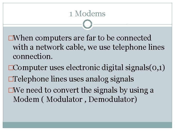 1 Modems �When computers are far to be connected with a network cable, we
