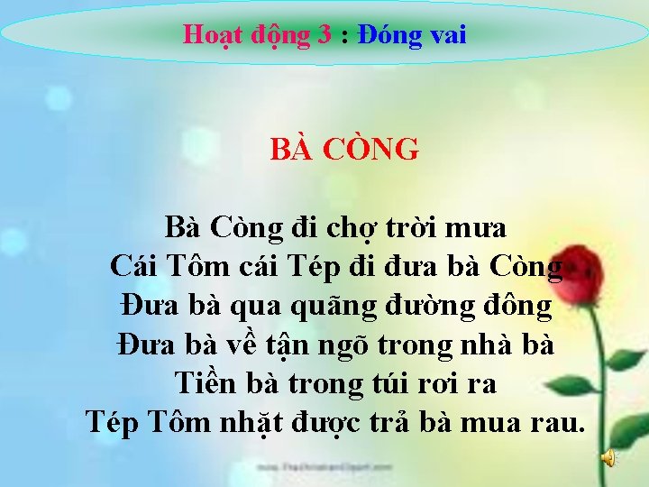 Hoạt động 3 : Đóng vai BÀ CÒNG Bà Còng đi chợ trời mưa