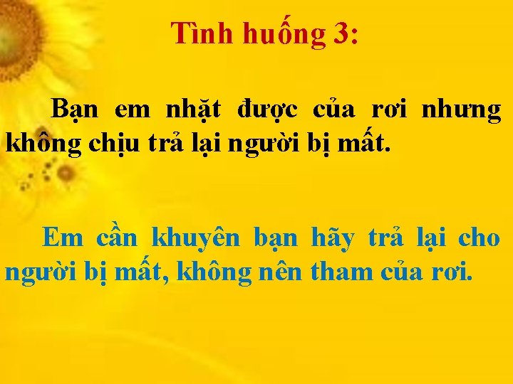 Tình huống 3: Bạn em nhặt được của rơi nhưng không chịu trả lại