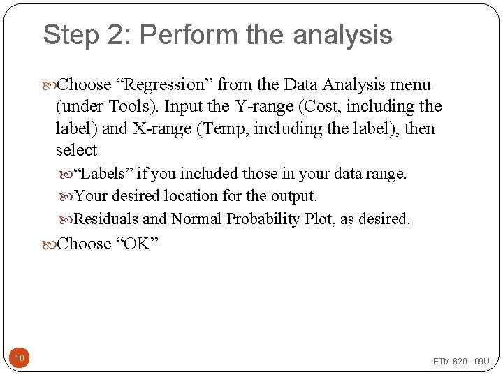 Step 2: Perform the analysis Choose “Regression” from the Data Analysis menu (under Tools).