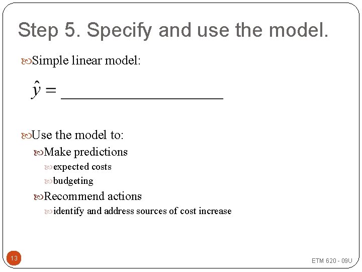 Step 5. Specify and use the model. Simple linear model: Use the model to: