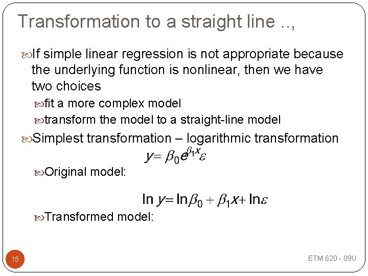 Transformation to a straight line. . , If simple linear regression is not appropriate