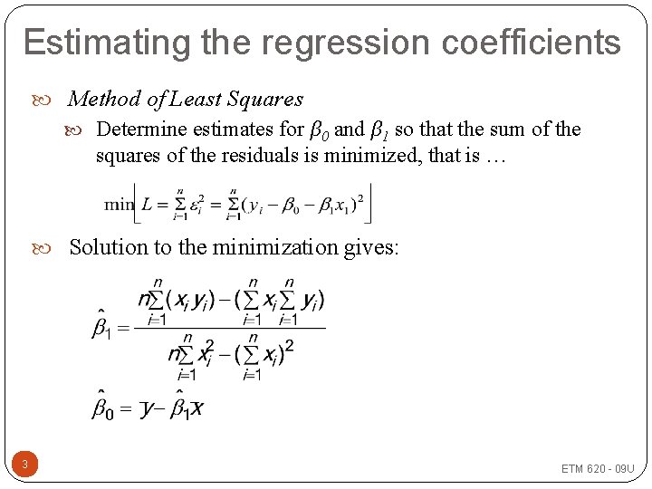 Estimating the regression coefficients Method of Least Squares Determine estimates for β 0 and