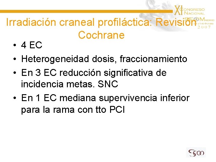 Irradiación craneal profiláctica: Revisión Cochrane • 4 EC • Heterogeneidad dosis, fraccionamiento • En