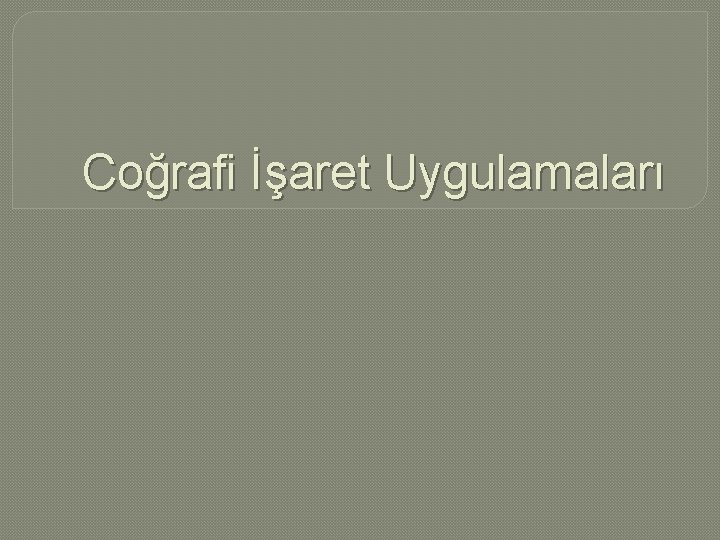 Coğrafi İşaret Uygulamaları 