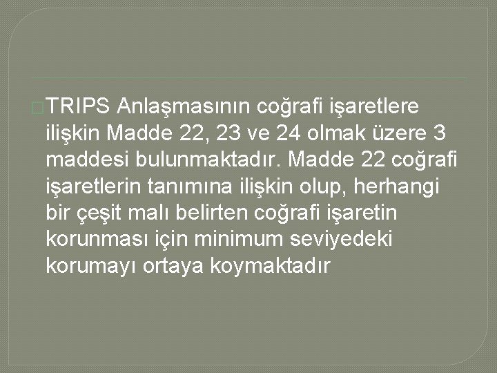 �TRIPS Anlaşmasının coğrafi işaretlere ilişkin Madde 22, 23 ve 24 olmak üzere 3 maddesi