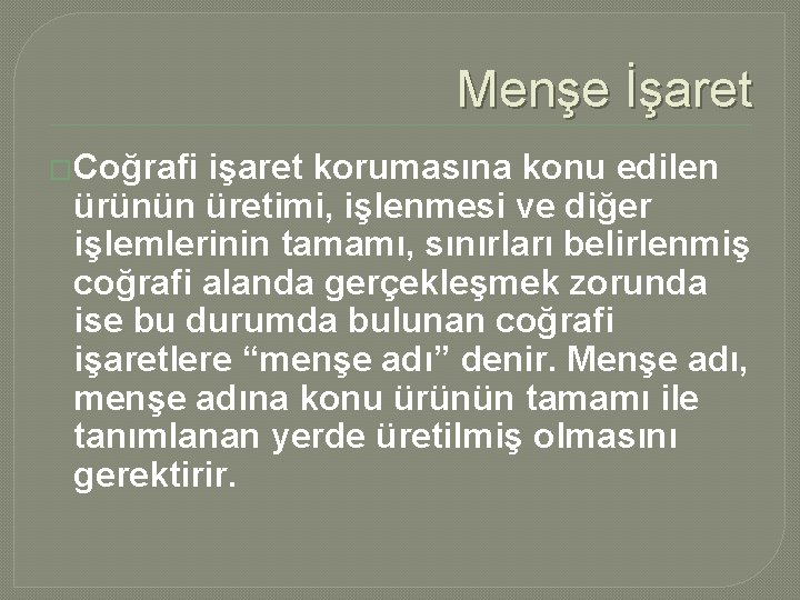 Menşe İşaret �Coğrafi işaret korumasına konu edilen ürünün üretimi, işlenmesi ve diğer işlemlerinin tamamı,