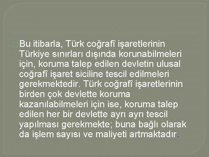 �Bu itibarla, Türk coğrafî işaretlerinin Türkiye sınırları dışında korunabilmeleri için, koruma talep edilen devletin