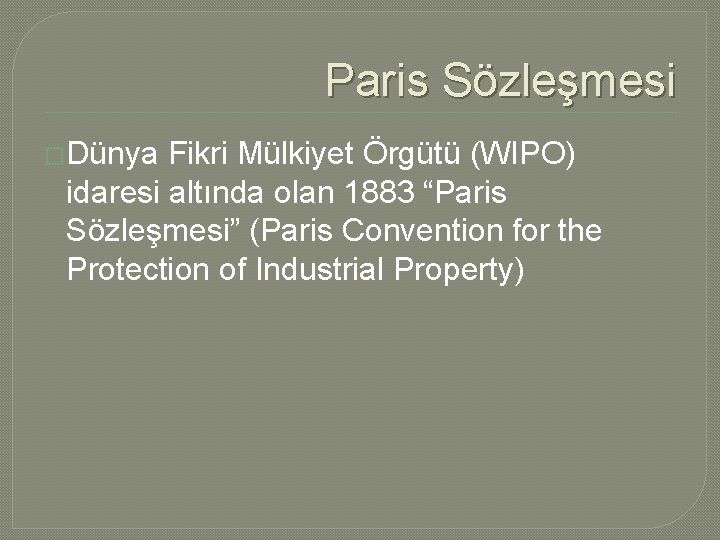 Paris Sözleşmesi �Dünya Fikri Mülkiyet Örgütü (WIPO) idaresi altında olan 1883 “Paris Sözleşmesi” (Paris