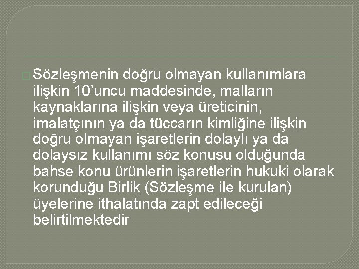 � Sözleşmenin doğru olmayan kullanımlara ilişkin 10’uncu maddesinde, malların kaynaklarına ilişkin veya üreticinin, imalatçının