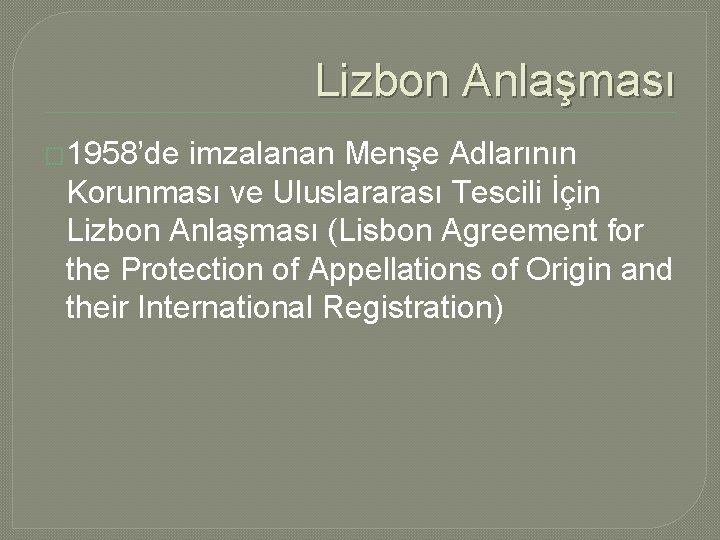 Lizbon Anlaşması � 1958’de imzalanan Menşe Adlarının Korunması ve Uluslararası Tescili İçin Lizbon Anlaşması