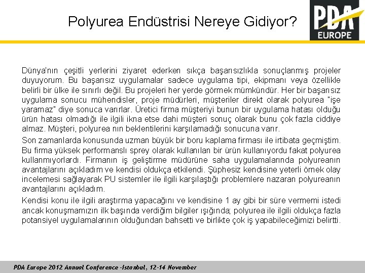 Polyurea Endüstrisi Nereye Gidiyor? Dünya’nın çeşitli yerlerini ziyaret ederken sıkça başarısızlıkla sonuçlanmış projeler duyuyorum.