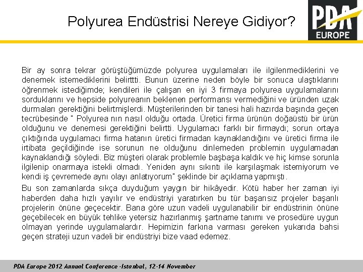 Polyurea Endüstrisi Nereye Gidiyor? Bir ay sonra tekrar görüştüğümüzde polyurea uygulamaları ile ilgilenmediklerini ve