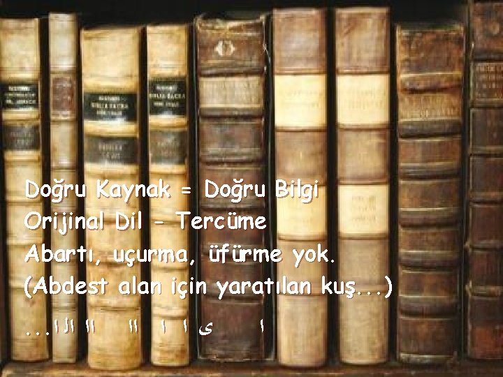 Doğru Kaynak = Doğru Bilgi Orijinal Dil - Tercüme Abartı, uçurma, üfürme yok. (Abdest