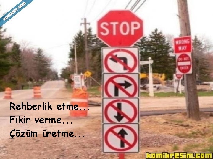 Rehberlik etme. . . Fikir verme. . . Çözüm üretme. . . 