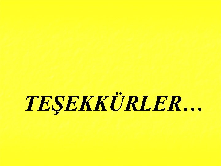 TEŞEKKÜRLER… 