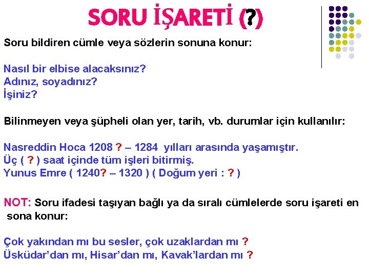 SORU İŞARETİ (? ) Soru bildiren cümle veya sözlerin sonuna konur: Nasıl bir elbise