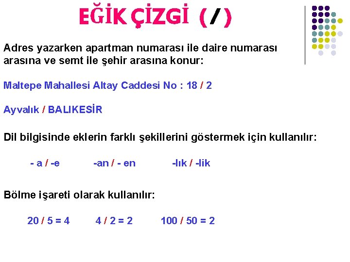 EĞİK ÇİZGİ ( / ) Adres yazarken apartman numarası ile daire numarasına ve semt