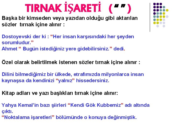 TIRNAK İŞARETİ ( “ ” ) Başka bir kimseden veya yazıdan olduğu gibi aktarılan