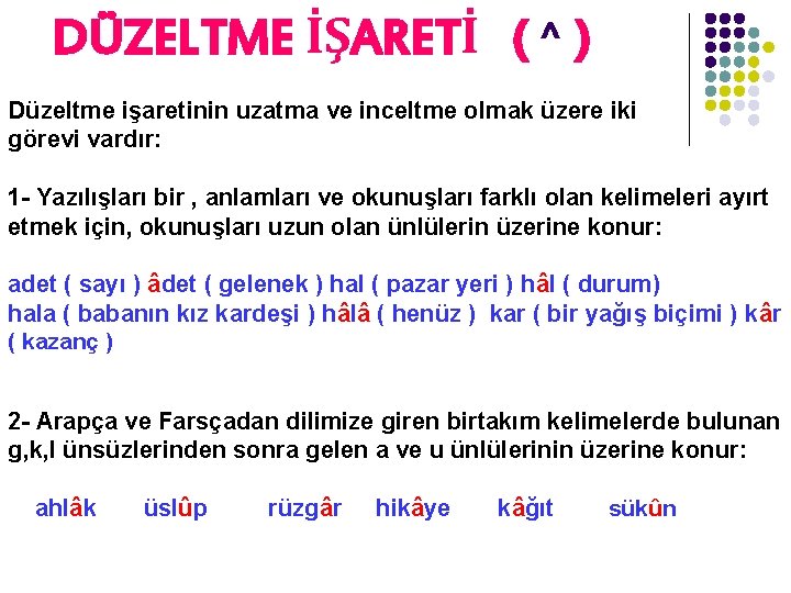 DÜZELTME İŞARETİ ( ^ ) Düzeltme işaretinin uzatma ve inceltme olmak üzere iki görevi