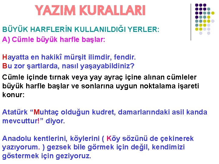 YAZIM KURALLARI BÜYÜK HARFLERİN KULLANILDIĞI YERLER: A) Cümle büyük harfle başlar: Hayatta en hakikî