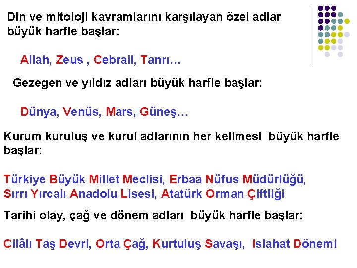 Din ve mitoloji kavramlarını karşılayan özel adlar büyük harfle başlar: Allah, Zeus , Cebrail,