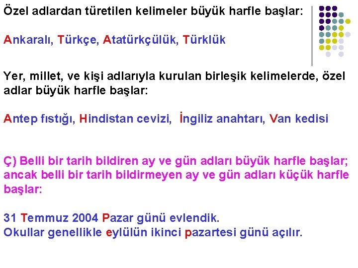 Özel adlardan türetilen kelimeler büyük harfle başlar: Ankaralı, Türkçe, Atatürkçülük, Türklük Yer, millet, ve