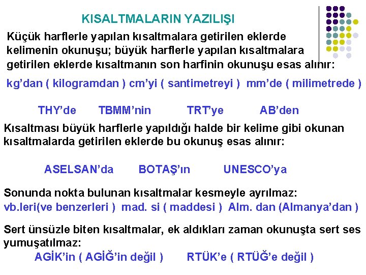 KISALTMALARIN YAZILIŞI Küçük harflerle yapılan kısaltmalara getirilen eklerde kelimenin okunuşu; büyük harflerle yapılan kısaltmalara