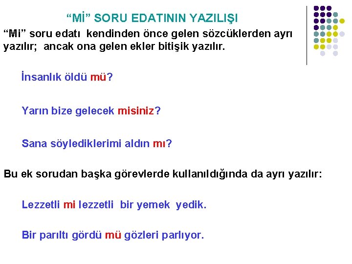 “Mİ” SORU EDATININ YAZILIŞI “Mi” soru edatı kendinden önce gelen sözcüklerden ayrı yazılır; ancak