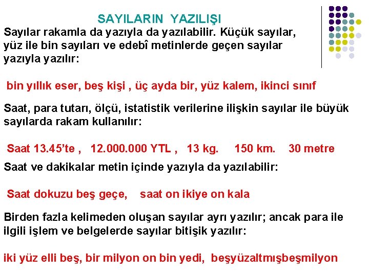 SAYILARIN YAZILIŞI Sayılar rakamla da yazıyla da yazılabilir. Küçük sayılar, yüz ile bin sayıları