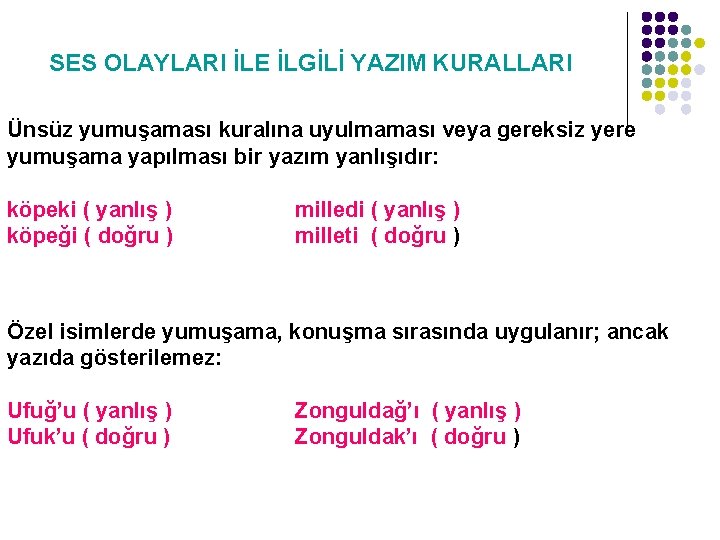 SES OLAYLARI İLE İLGİLİ YAZIM KURALLARI Ünsüz yumuşaması kuralına uyulmaması veya gereksiz yere yumuşama