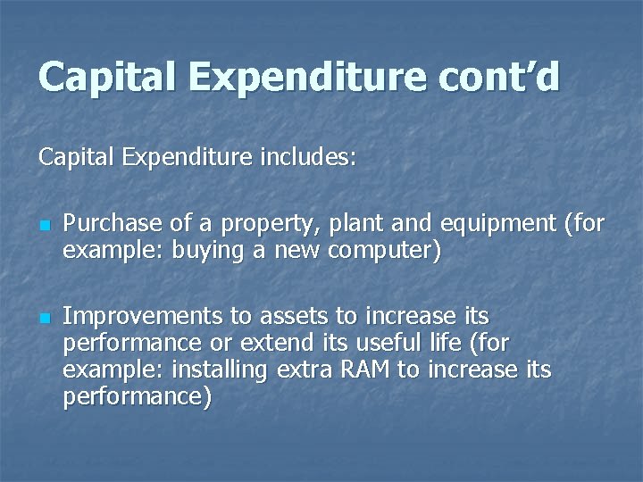 Capital Expenditure cont’d Capital Expenditure includes: n n Purchase of a property, plant and