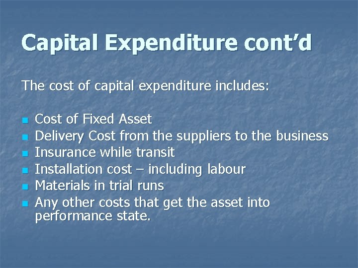 Capital Expenditure cont’d The cost of capital expenditure includes: n n n Cost of