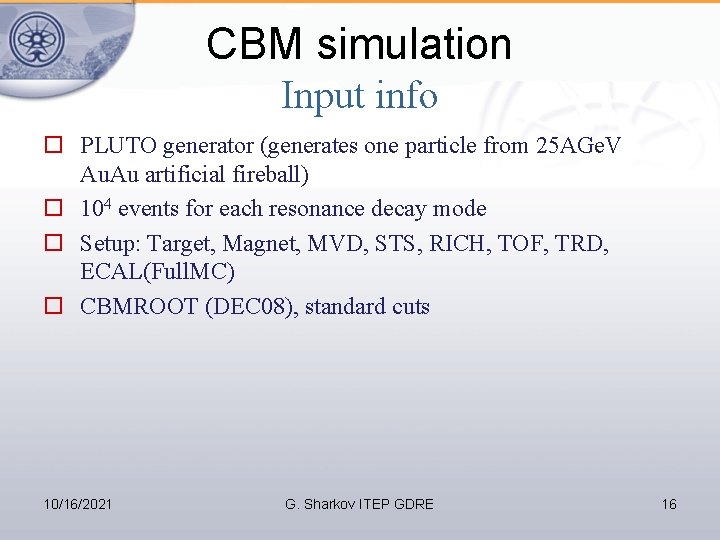 CBM simulation Input info PLUTO generator (generates one particle from 25 AGe. V Au.