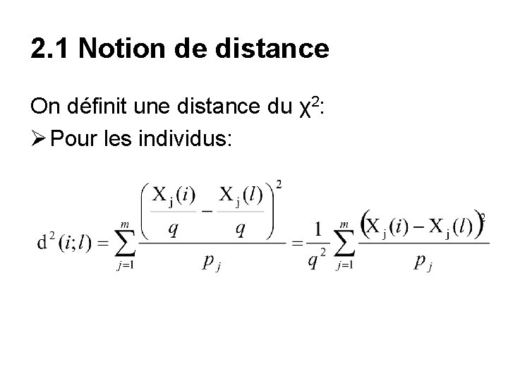 2. 1 Notion de distance On définit une distance du χ2: Ø Pour les